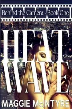 Heatwave - Book #1 of the Behind the Camera
