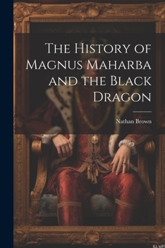 Paperback The History of Magnus Maharba and the Black Dragon Book