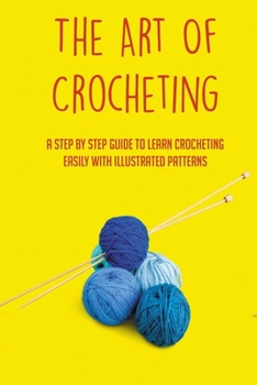 Paperback The Art Of Crocheting: A Step By Step Guide To Learn Crocheting Easily With Illustrated Patterns: Gauge And Its Importance In Crocheting Book