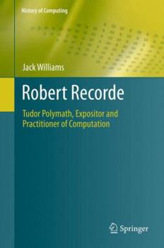 Paperback Robert Recorde: Tudor Polymath, Expositor and Practitioner of Computation Book