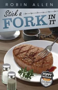 Stick a Fork In It (Poppy Markham: Culinary Cop) - Book #2 of the Poppy Markham: Culinary Cop Mystery