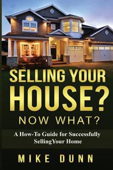 Paperback Selling Your House? Now What?: A How-To Guide for Successfully Selling Your Home Book