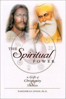 Paperback The Spiritual Power: A Gift of Christianity and Sikhism Book