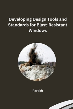Paperback Developing Design Tools and Standards for Blast-Resistant Windows Book