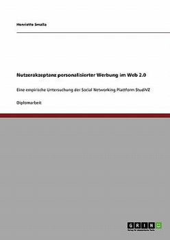 Paperback Nutzerakzeptanz personalisierter Werbung im Web 2.0: Eine empirische Untersuchung der Social Networking Plattform StudiVZ [German] Book