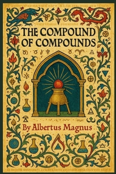 THE COMPOUND OF COMPOUNDS: ALBERTUS MAGNUS (Esoteric Classics)