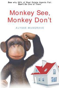 Paperback Monkey See, Monkey Don't: See Why 88% of Real Estate Agents Fail. Don't Be One of Them. Book
