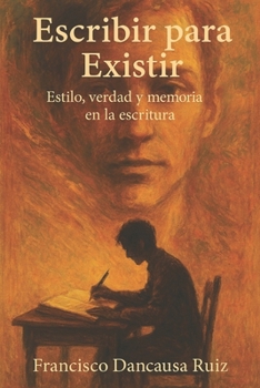 Escribir para Existir: Estilo, verdad y memoria en la escritura (Spanish Edition)
