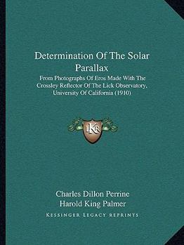 Determination Of The Solar Parallax: From Photographs Of Eros Made With The Crossley Reflector Of The Lick Observatory, University Of California