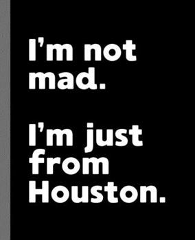 Paperback I'm not mad. I'm just from Houston.: A Fun Composition Book for a Native Houston, TX Resident and Sports Fan Book