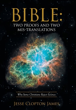 Hardcover Bible: Two Proofs and Two Mis-Translations: Why Some Christians Reject Science Book