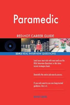 Paramedic RED-HOT Career Guide; 2542 REAL Interview Questions