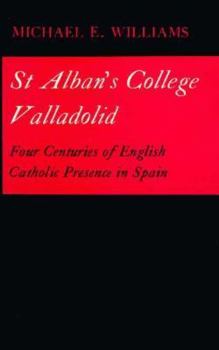 Hardcover St. Alban's College, Valladolid: Four Centuries of English Catholic Presence in Spain Book