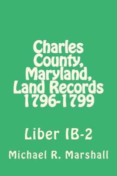 Paperback Charles County, Maryland, Land Records 1796-1799: Liber IB-2 Book