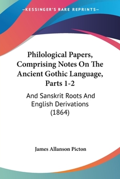 Paperback Philological Papers, Comprising Notes On The Ancient Gothic Language, Parts 1-2: And Sanskrit Roots And English Derivations (1864) Book