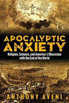 Paperback Apocalyptic Anxiety: Religion, Science, and America's Obsession with the End of the World Book