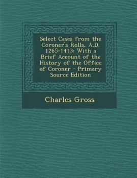 Paperback Select Cases from the Coroner's Rolls, A.D. 1265-1413: With a Brief Account of the History of the Office of Coroner - Primary Source Edition [Latin] Book