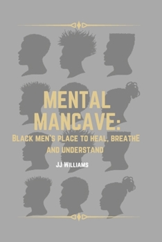 Paperback Mental Man-cave: Black Men's place to Heal, Breathe, and Understand Book