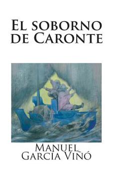 Paperback El soborno de Caronte: Sobre autenticidad e impostura en las letras y las artes contemporáneas [Spanish] Book