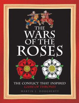 Hardcover The Wars of the Roses: The Conflict That Inspired Game of Thrones Book