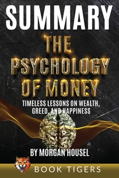 Paperback Summary of The Psychology of Money: Timeless Lessons on Wealth, Greed, and Happiness by Morgan Housel Book