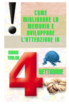 Paperback Come migliorare la memoria e sviluppare l'attenzione in 4 settimane [Italian] Book