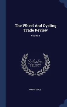 Hardcover The Wheel And Cycling Trade Review; Volume 1 Book