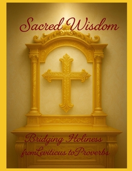 Paperback Sacred Wisdom: Bridging Holiness and Insight from Leviticus to Proverbs Book
