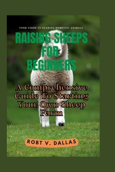 Paperback Raising Sheeps for Beginners: A Comprehensive Guide To Starting Your Sheep Farm [Large Print] Book
