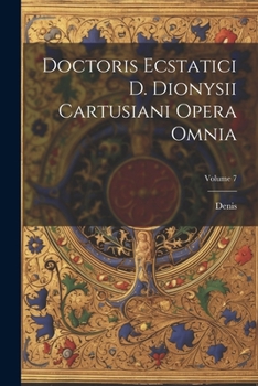 Paperback Doctoris Ecstatici D. Dionysii Cartusiani Opera Omnia; Volume 7 [Latin] Book