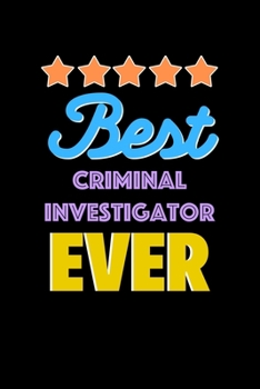 Best Criminal Investigator Evers Notebook - Criminal Investigator Funny Gift: Lined Notebook / Journal Gift, 120 Pages, 6x9, Soft Cover, Matte Finish