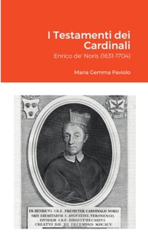 I Testamenti dei Cardinali: Enrico de' Noris (1631-1704)