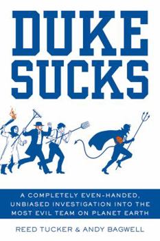 Paperback Duke Sucks: A Completely Even-Handed, Unbiased Investigation Into the Most Evil Team on Planet Earth Book