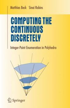 Hardcover Computing the Continuous Discretely: Integer-point Enumeration in Polyhedra (Undergraduate Texts in Mathematics) Book