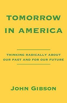 Paperback Tomorrow in America: Thinking Radically About Our Past and for Our Future Book