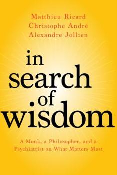 Paperback In Search of Wisdom: A Monk, a Philosopher, and a Psychiatrist on What Matters Most Book