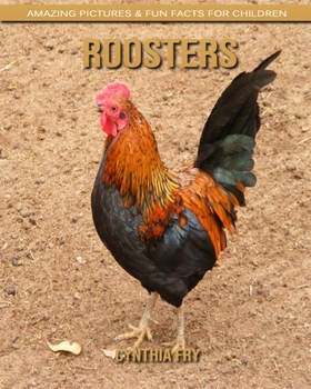 Roosters: Amazing Pictures & Fun Facts for Children