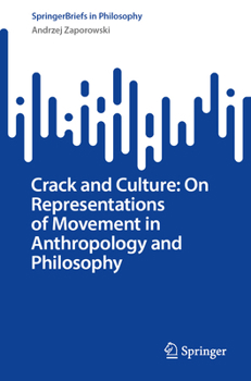 Crack and Culture: On Representations of Movement in Anthropology and Philosophy (SpringerBriefs in Philosophy)