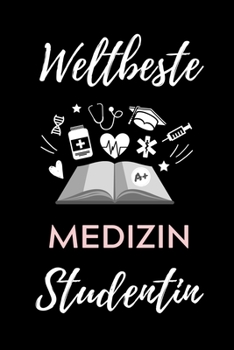WELTBESTE MEDIZIN STUDENTIN: A5 Notizbuch TAGEBUCH schöner Spruch für zukünftige Ärzte | Medizinstudium | Studentennotizbuch | Mediziner Tagebuch | Physikum | Studienbeginn (German Edition)