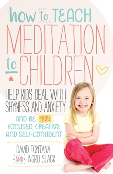 Paperback How to Teach Meditation to Children: Help Kids Deal with Shyness and Anxiety and Be More Focused, Creative and Self-Confident Book