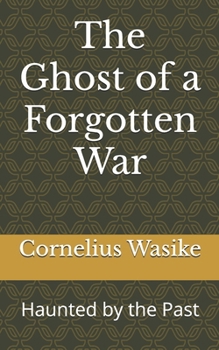 Paperback The Ghost of a Forgotten War: Haunted by the Past Book