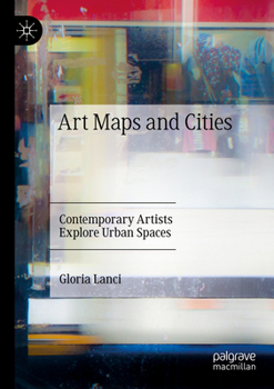 Paperback Art Maps and Cities: Contemporary Artists Explore Urban Spaces Book