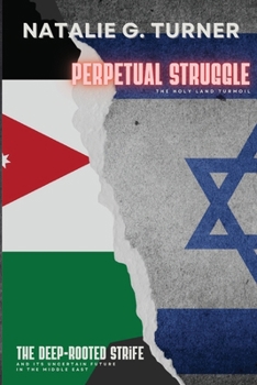 Paperback Perpetual Struggle: The Deep-rooted Strife and Its Uncertain Future in the Middle East Book