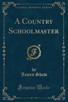 Paperback A Country Schoolmaster (Classic Reprint) Book