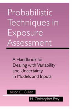 Hardcover Probabilistic Techniques in Exposure Assessment: A Handbook for Dealing with Variability and Uncertainty in Models and Inputs Book