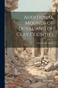 Paperback Additional Mounds of Duval and of Clay Counties Book