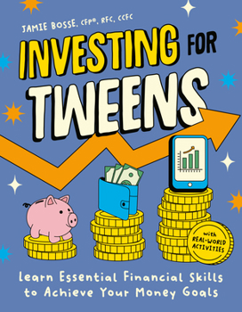 Investing for Tweens: Learn Essential Financial Skills to Achieve Your Money Goals