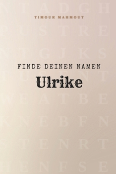 Finde Deinen Namen Ulrike: Ein Rätselbuch der besonderen Art - dein Name ist der Schlüssel (German Edition)
