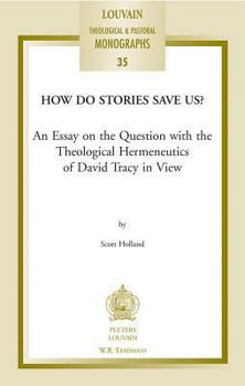 Paperback How Do Stories Save Us?: An Essay on the Question with the Theological Hermeneutics of David Tracy in View Book