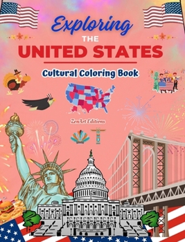 Exploring the United States - Cultural Coloring Book - Creative Designs of American Symbols: Icons of American Culture Blend Together in an Amazing Co